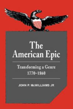 The American Epic: Transforming a Genre, 17701860 - Book  of the Cambridge Studies in American Literature and Culture