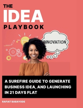 Paperback Idea Playbook: A Surefire Guide To Generate Business Ideas and Launching in 21 Days Flat Book