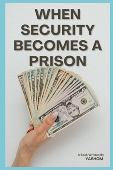 Paperback When Security Becomes a Prison: Escaping the System That Limits Your Potential Book