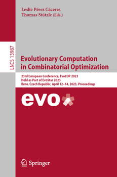 Paperback Evolutionary Computation in Combinatorial Optimization: 23rd European Conference, Evocop 2023, Held as Part of Evostar 2023, Brno, Czech Republic, Apr Book