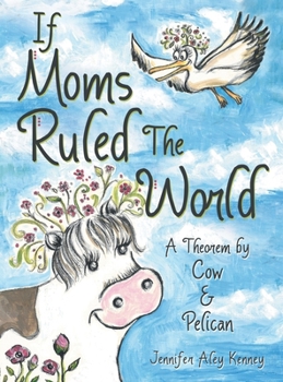 Hardcover If Moms Ruled the World: A Theorem by Cow & Pelican Book
