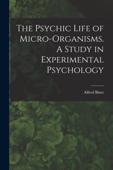 Paperback The Psychic Life of Micro-Organisms. A Study in Experimental Psychology Book