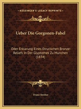 Hardcover Ueber Die Gorgonen-Fabel: Oder Erklarung Eines Etrurischen Bronze-Reliefs In Der Glyptothek Zu Munchen (1834) [German] Book