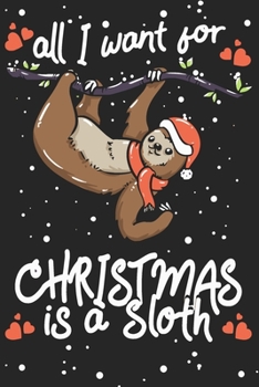 Paperback All I Want For Christmas Is A Sloth: Blank Journal With Dotted Grid Paper - Dot Grid Notebook With A Lazy Sloth Hanging From A Branch Book