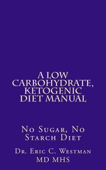 Paperback A Low Carbohydrate, Ketogenic Diet Manual: No Sugar, No Starch Diet Book