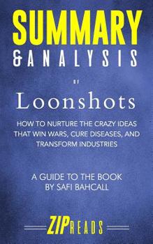 Paperback Summary & Analysis of Loonshots: How to Nurture the Crazy Ideas That Win Wars, Cure Diseases, and Transform Industries - A Guide to the Book by Safi B Book