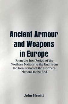 Paperback Ancient Armour and Weapons in Europe: From the Iron Period of the Northern Nations to the End From the Iron Period of the Northern Nations to the End Book