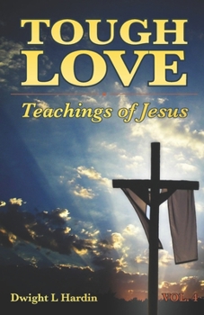 Paperback Tough Love Teachings of Jesus: Volume 4 Book