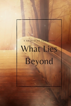 Paperback What Lies Beyond: A Geocache Log Book