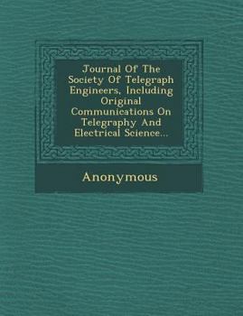 Paperback Journal of the Society of Telegraph Engineers, Including Original Communications on Telegraphy and Electrical Science... Book