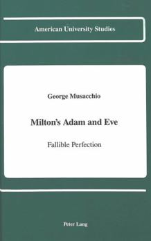Milton's Adam and Eve: Fallible Perfection (American University Studies Series IV, English Language and Literature)