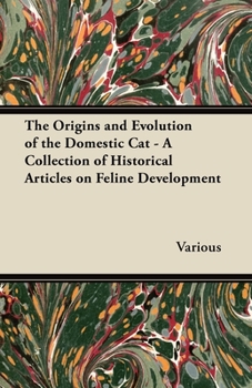 Paperback The Origins and Evolution of the Domestic Cat - A Collection of Historical Articles on Feline Development Book