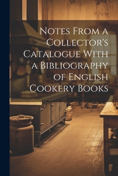 Paperback Notes From a Collector's Catalogue With a Bibliography of English Cookery Books Book