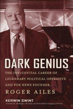 Hardcover Dark Genius: The Influential Career of Legendary Political Operative and Fox News Founder Roger Ailes Book