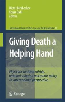 Giving Death a Helping Hand: Physician-Assisted Suicide and Public Policy. An International Perspective - Book #38 of the International Library of Ethics, Law, and the New Medicine