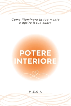 Paperback Potere Interiore: Come illuminare la tua mente e aprire il tuo cuore [Italian] Book