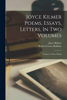 Paperback Joyce Kilmer Poems, Essays, Letters, In Two Volumes: Volume 2, Prose Works Book