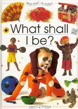 What Shall I Be (What Shall I Do Today? (Paperback)) - Book  of the What Shall I Do Today?