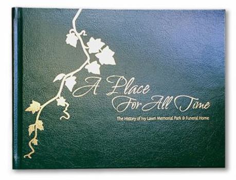 A Place for All Time:The History of Ivy Lawn Memorial Park and Funeral Home