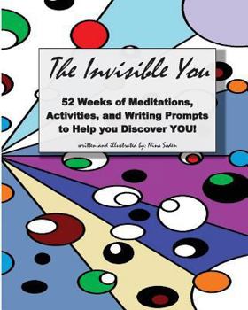 Paperback The Invisible You: 52 Weeks of Meditations, Activities, and Writing Prompts to Help you Discover YOU! Book