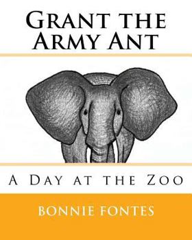 Paperback Grant the Army Ant: A Day at the Zoo Book