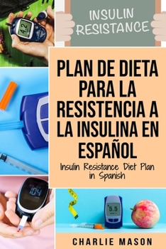 Paperback Plan De Dieta Para La Resistencia A La Insulina En Español/Insulin Resistance Diet Plan in Spanish: Guía sobre cómo acabar con la diabetes [Spanish] Book