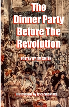 Paperback The Dinner Party Before The Revolution: Poetry by Jim Smith Book