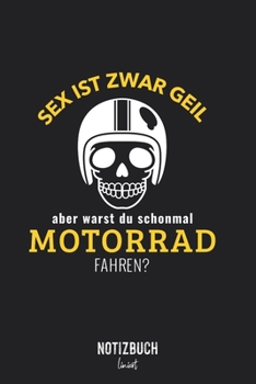 Notizbuch Liniert: Sex ist zwar geil aber warst du schonmal Motorrad fahren? • Notizheft liniert | 120 Seiten (DIN A5 / 15x22cm) Soft Cover | Lustiges ... | Übungsheft, Vokabelheft, (German Edition)