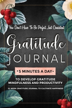 Paperback Gratitude Journal: 5 Minutes Gratitude Journal, 52 Week To Cultivate Mindfulness, Productivity And Happiness Book