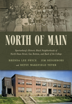 Hardcover North of Main: Spartanburg's Historic Black Neighborhoods of North Dean Street, Gas Bottom, and Back of the College Book