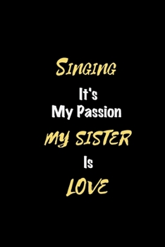 Singing It's my passion My Sister Is Love: Perfect quote Journal Diary Planner, Elegant Singing Notebook Gift for Kids girls Women a