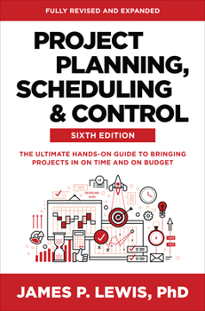 Hardcover Project Planning, Scheduling, and Control, Sixth Edition: The Ultimate Hands-On Guide to Bringing Projects in on Time and on Budget Book