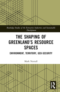 Hardcover The Shaping of Greenland's Resource Spaces: Environment, Territory, Geo-Security Book