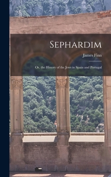 Hardcover Sephardim: Or, the History of the Jews in Spain and Portugal Book
