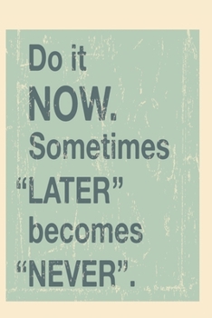 Do it Now. Sometimes „later“ becomes „never“: Funny Dot Grid 6x9 Dotted Bullet Journal and Notebook