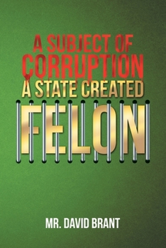 Paperback A Subject of Corruption: A State Created Felon Book