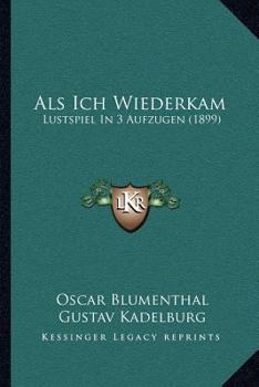 Paperback Als Ich Wiederkam: Lustspiel In 3 Aufzugen (1899) [German] Book