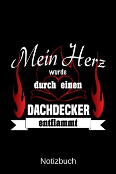 Mein Herz wurde durch einen Dachdecker entflammt: A5 Notizbuch Liniert 120 Seiten Geschenk/Geschenkidee zum Geburtstag Weihnachten Ostern Vatertag Muttertag Namenstag