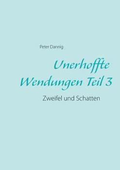 Paperback Unerhoffte Wendungen Teil 3: Zweifel und Schatten [German] Book