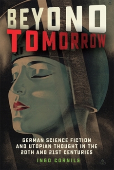 Hardcover Beyond Tomorrow: German Science Fiction and Utopian Thought in the 20th and 21st Centuries Book