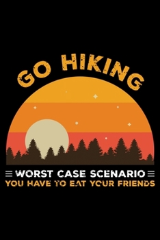 Go Hiking Worst case scenario you have to eat your friends: Hiking Prayer Journal | My Prayer Journal Guide to Prayer | A 3 Month Guide To Prayer, Praise and Thanks | Hiking Lovers Prayer Journal