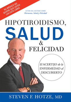 Hardcover Hipotiroidismo, Salud & Felicidad: El Acertijo de la Enfermedad Al Descubierto [Spanish] Book