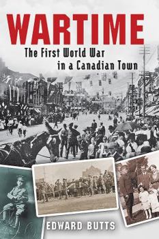 Hardcover Wartime: The First World War in a Canadian Town Book