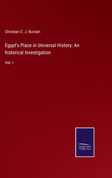 Hardcover Egypt's Place in Universal History: An historical Investigation: Vol. I Book