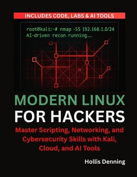Paperback Modern Linux for Hackers: Master Scripting, Networking, and Cybersecurity Skills with Kali, Cloud, and AI Tools Book