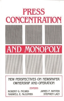 Hardcover Press Concentration and Monopoly: New Perspectives on Newspaper Ownership and Operation Book
