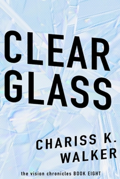 Clear Glass - Book #8 of the Vision Chronicles