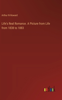 Hardcover Life's Real Romance. A Picture from Life from 1838 to 1883 Book