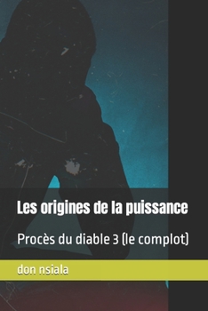 Paperback Les origines de la puissance: Procès du diable 3 (le complot) [French] Book