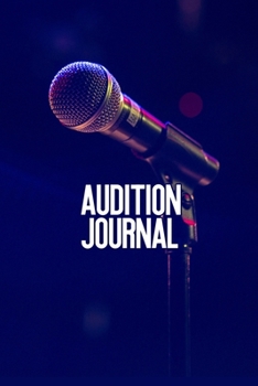Paperback Audition Journal: Actor/Entertainer Auditioning Notebook * 6" x 9" 100 pages Book